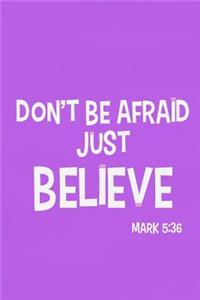 Don't Be Afraid Just Believe - Mark 5