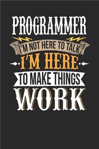 Programmer I'm Not Here to Talk I'm Here to Make Things Work