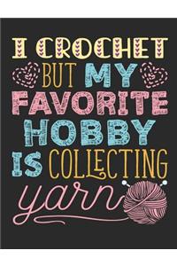 I Crochet But My Favorite Hobby Is Collecting Yarn
