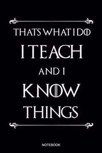 Thats What I Do I Teach And I Know Things Notebook
