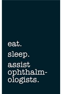 eat. sleep. assist ophthalmologists. - Lined Notebook