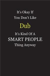 It's Okay If You Don't Like Dub It's Kind Of A Smart People Thing Anyway