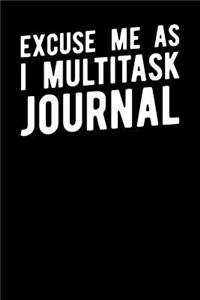 Excuse Me As I Multitask Journal