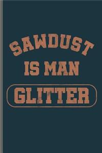 Sawdust is man Glitter