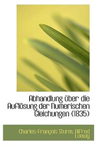 Abhandlung Ber Die Aufl Sung Der Numerischen Gleichungen (1835)