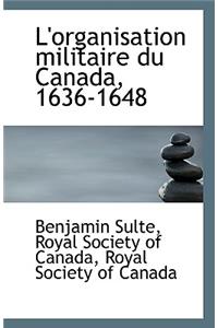 L'Organisation Militaire Du Canada, 1636-1648