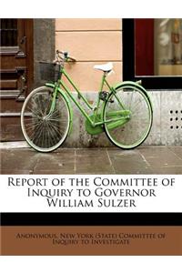 Report of the Committee of Inquiry to Governor William Sulzer