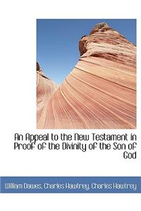 An Appeal to the New Testament in Proof of the Divinity of the Son of God