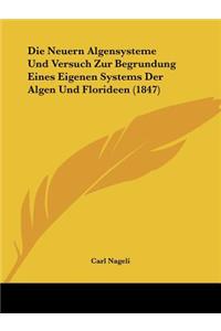 Die Neuern Algensysteme Und Versuch Zur Begrundung Eines Eigenen Systems Der Algen Und Florideen (1847)