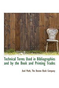 Technical Terms Used in Bibliographies and by the Book and Printing Trades