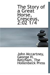 The Story of a Great Horse, Cresceus, 2