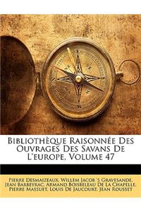 Bibliotheque Raisonnee Des Ouvrages Des Savans de L'Europe, Volume 47