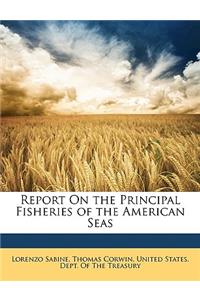 Report on the Principal Fisheries of the American Seas