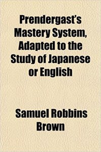 Prendergast's Mastery System, Adapted to the Study of Japanese or English