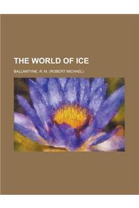 The World of Ice