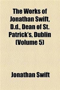 The Works of Jonathan Swift, D.D., Dean of St. Patrick's, Dublin (Volume 5)