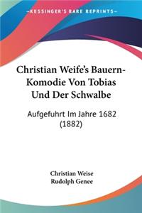 Christian Weife's Bauern-Komodie Von Tobias Und Der Schwalbe