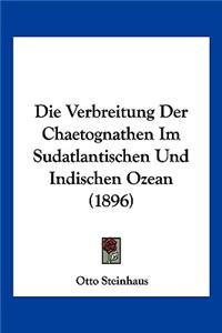 Die Verbreitung Der Chaetognathen Im Sudatlantischen Und Indischen Ozean (1896)