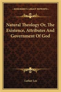 Natural Theology Or, The Existence, Attributes And Government Of God