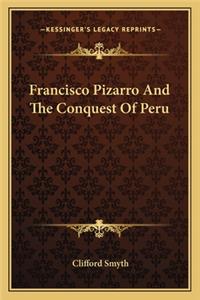 Francisco Pizarro And The Conquest Of Peru