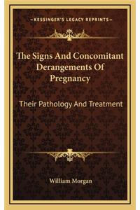 The Signs and Concomitant Derangements of Pregnancy