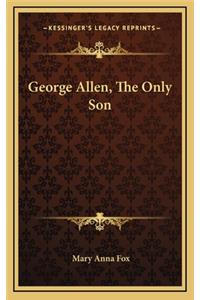 George Allen, the Only Son