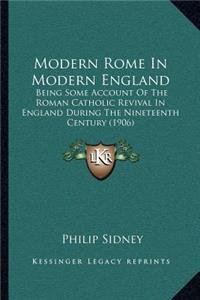 Modern Rome in Modern England: Being Some Account of the Roman Catholic Revival in England During the Nineteenth Century (1906)