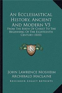An Ecclesiastical History, Ancient And Modern V5
