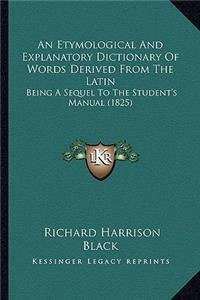 An Etymological And Explanatory Dictionary Of Words Derived From The Latin