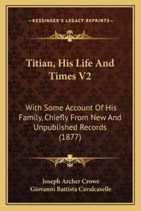 Titian, His Life and Times V2