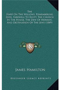 The Harp on the Willows, Remembering Zion, Farewell to Egypt, the Church in the House, the Dew of Hermon, and Destination of the Jews (1849)