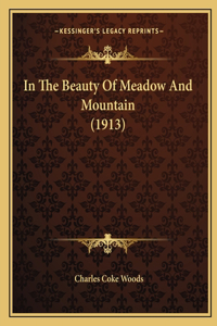 In The Beauty Of Meadow And Mountain (1913)