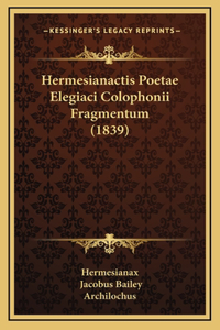 Hermesianactis Poetae Elegiaci Colophonii Fragmentum (1839)