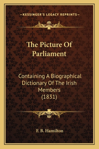 Picture Of Parliament: Containing A Biographical Dictionary Of The Irish Members (1831)