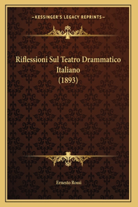 Riflessioni Sul Teatro Drammatico Italiano (1893)