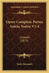 Opere Complete, Partea Anteia Teatru V3-4