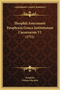 Theophili Antecessoris Paraphrasis Graeca Institutionum Caesarearum V2 (1751)