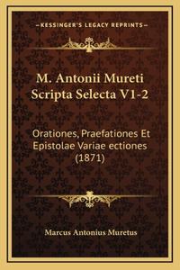 M. Antonii Mureti Scripta Selecta V1-2