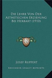 Die Lehre Von Der Asthetischen Erziehung Bei Herbart (1910)