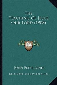 The Teaching Of Jesus Our Lord (1908)