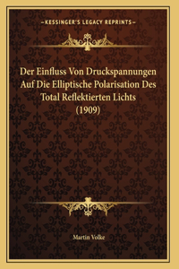 Der Einfluss Von Druckspannungen Auf Die Elliptische Polarisation Des Total Reflektierten Lichts (1909)