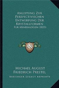 Anleitung Zur Perspectivischen Entwerfung Der Krystallformen