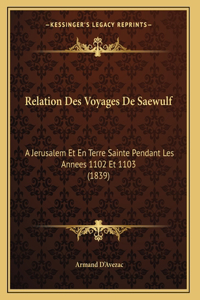 Relation Des Voyages De Saewulf