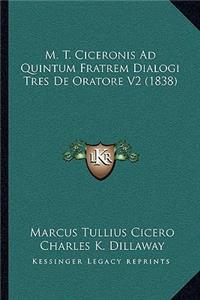 M. T. Ciceronis Ad Quintum Fratrem Dialogi Tres de Oratore V2 (1838)