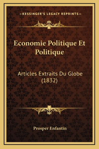 Economie Politique Et Politique: Articles Extraits Du Globe (1832)