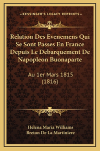 Relation Des Evenemens Qui Se Sont Passes En France Depuis Le Debarquement De Napopleon Buonaparte