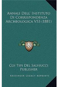 Annali Dell' Instituto Di Corrispondenza Archeologica V53 (1881)