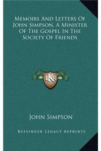 Memoirs And Letters Of John Simpson, A Minister Of The Gospel In The Society Of Friends