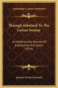 Through Jubaland To The Lorian Swamp