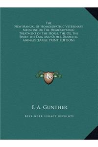 New Manual of Homoeopathic Veterinary Medicine or the Homoeopathic Treatment of the Horse, the Ox, the Sheep, the Dog and Other Domestic Animals